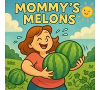 Mommy's Melons: A Juicy Garden Adventure Full of Giggles