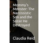 Mommy's Monster: The Narcissistic Son and the Sister He Destroyed