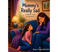 Mommy's Really Sad: A Children's Book on Depression