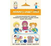 Mommy's Smart Child: A Fun and Engaging Early Learning Workbook with Alphabet, Numbers, Colors, Shapes, and More!