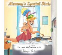 Mommy's Special Hats: For Those Who Try to Balance It All