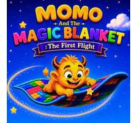Momo And The Magic Blanket: The First Flight: A Heartwarming Bedtime Adventure About a Little Monster and His Magic Blanket.