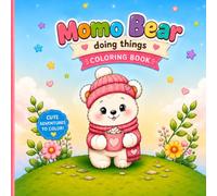 Momo Bear doing things: coloring book.: A Cute Adventure Coloring Book for Kids Featuring Fun Everyday Activities, Outdoor Adventures, and Cozy Moments