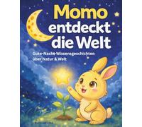 Momo entdeckt die Welt: Wissensgeschichten für Kinder ab 3 Jahren - 18 Gute-Nacht-Geschichten über Natur, Sterne und unsere Welt zum Staunen und Einschlafen