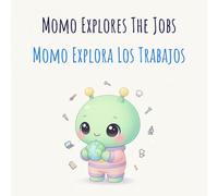 Momo Explora Los Trabajos: Momo Explores The Jobs (Aprende Inglés con Momo: Vocabulario Visual y Primeras Palabras para Niños (Serie de Libros Infantiles Bilingües))