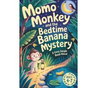 Momo Monkey and the Bedtime Banana Mystery: A Cozy Jungle Read-Aloud for Ages 4-7