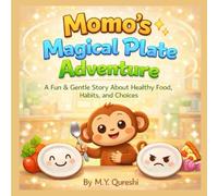 Momo’s Magical Plate Adventure: A Fun & Gentle Picture Book Teaching Healthy Food Choices, Daily Habits, and a Balanced Lifestyle for Kids Ages 4-8