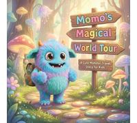 Momo’s Magical World Tour: A Cute Monster Adventure Story for Kids Ages 3-8: A Heartwarming Travel Journey Filled With Friendship, Courage, and Magical Places