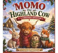 Momo the Highland Cow: A Christmas Adventure: A Heartwarming Picture Book About Friendship, Kindness, and the Magic of Christmas for Kids Ages 3-7