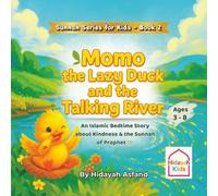 Momo the Lazy Duck and the Talking River: A Muslim Children’s bedtime Story about Kindness, Good Manners, and the Sunnah of Prophet Muhammad ﷺ: A ... Muhammad ﷺ: 2 (Sunnah Series for Kids)