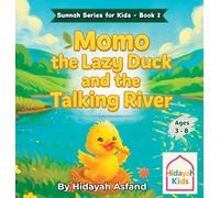 Momo the Lazy Duck and the Talking River: A Muslim Children's bedtime Story about Kindness, Good Manners, and the Sunnah of Prophet Muhammad ﷺ
