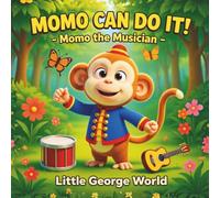 Momo the Musician (Momo Can Do It! Series): A Joyful Story for Kids About Music, Creativity, and Finding Your Rhythm | Children’s Picture Book Ages 3-8 | Little George World Books
