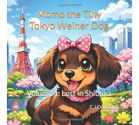 Momo the Tiny Tokyo Weiner Dog: Volume 1: Lost in Shibuya