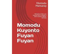 Momodu Kuyonto Fuyan Fuyan: Memories of My Luck: Journey from a Village in Sierra Leone to Berlin, Germany