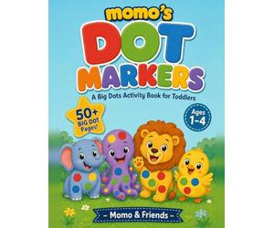 Momo's Dot Markers: A Big Dots Activity Book for Toddlers Ages 1-4 (Momo & Friends)