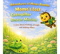 Momo's Lost Caterpillar Rescue Mission: A story about kindness, courage, and helping others. (Adventures of Momo Bumble)
