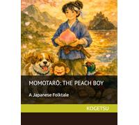 Momotarō: The Peach Boy: 桃太郎: The Peach Boy: 桃太郎: 4 (Kogetsu Japanese Tales)