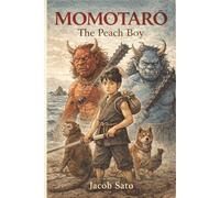 Momotarō: The Peach Boy: A Japanese Folktale (Japanese Folktales Retold)