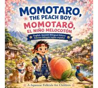 Momotaro, the Peach Boy / Momotarō, el niño melocotón: English-Spanish Bilingual Edition: A Japanese Folktale for Children
