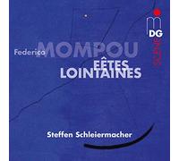 Schleiermacher, Steffen - Mompou : Fetes Lointaines / S. Schleiermacher, Piano