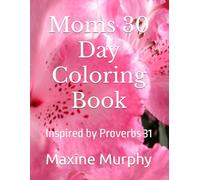 Moms 30 Day Coloring Book: Inspired by Proverbs 31