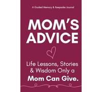 Mom's Advice: A Memory Keepsake Journal of Life Lessons, Stories, and Wisdom Only a Mom Can Give
