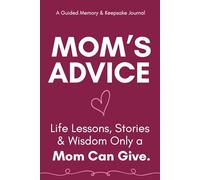 Mom's Advice: A Memory Keepsake Journal of Life Lessons, Stories, and Wisdom Only a Mom Can Give