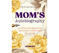 Mom's Autobiography: A Guided Journal for a Mother to Write Her Life Story (Write Your Autobiography Books Series)