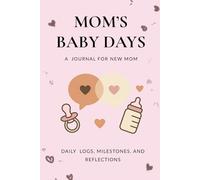 Mom's Baby Days: A Journal for New Mom