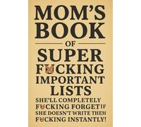 Mom's book of super f*cking important lists she'll completely f*cking forget if he doesn't write them down f*cking instantly!: Mom's To Do List: Mom's Jobs Book for lists, chores & more | 6x9inches, 100 lined pages ... Gift for Mom birthday, mother's day