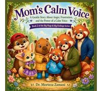 Mom's Calm Voice: A Gentle Story About Anger, Frustration, and the Power of a Calm Voice