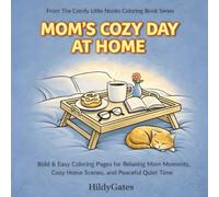 Mom's Cozy Day at Home: Bold & Easy Coloring Pages for Relaxing Mom Moments, Cozy Home Scenes, and Peaceful Quiet Time (The Comfy Little Nooks Coloring Book Series)