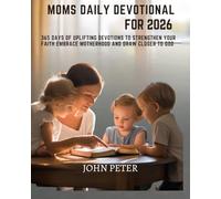 MOMS DAILY DEVOTIONAL FOR 2026: 365 Days of Uplifting Devotions to Strengthen Your Faith Embrace Motherhood and Draw Closer to God