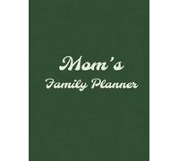Mom's Family Planner: An Undated Weekly & Monthly Organizer for Moms with Meal Planning, & Budget Pages