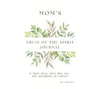 Mom's Fruit of the Spirit Journal: A Deep Dive Into Who You Are Becoming In Christ