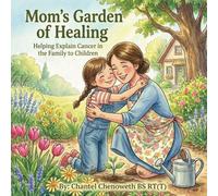 Mom's Garden of Healing: Helping Explain Cancer in the Family to Children