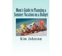 Mom's Guide to Planning a Summer Vacation on a Budget