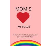 Mom's Heart, My Guide: A Guided Journal of Gratitude, Lessons, and Love from Child to Mom