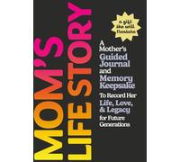 Mom's Life Story: A Mother's Guided Journal and Memory Keepsake to Record Her Life, Love, and Legacy for Future Generations