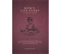 Mom's Life Story In My Own Words: A Keepsake Journal Where I Want to Tell My Story and Pass Down My Memories