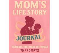 Mom's Life Story: Moments That Made The Woman: A Mother’s Guided Journal