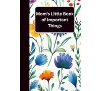 Mom's Little Book of Important Things: A Beautiful Notebook for Busy Moms to Capture Thoughts, Memories, and Daily Moments