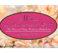 Mom's Little Instruction Book: The Wise and Witty World of Motherhood by Annie Pigeon (1994-04-01)
