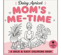 Mom's Me-Time: A Bold & Easy Coloring Book (Daisy Apricot)