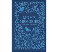 Mom's Memories: A Guided Journal For Capturing Her Story, Life And Legacy