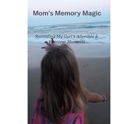 Mom's Memory Magic: Recording My Girl's Adorable & Funniest Moments - A Keepsake Journal for Moms to Capture Sweet & Silly Things Their Daughters Sayy