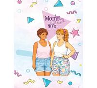 Moms of the 90s: Coloring Book