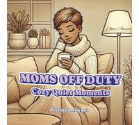 Moms Off Duty: Cozy Quiet Moments (Cozy Moms Coloring Book Series)