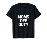 Moms Off Duty Funny Sarcástico Dicho Mujeres Hombres Camiseta