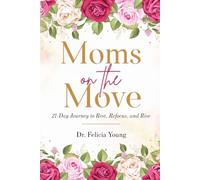 Moms on the Move: A 21-Day Journey to Reset, Refocus, and Rise